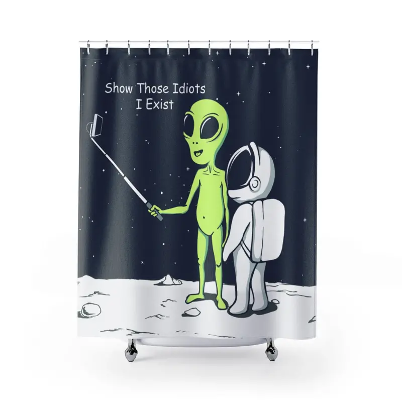 ‘Show Those Idiots I Exist’ Alien Shower Curtain